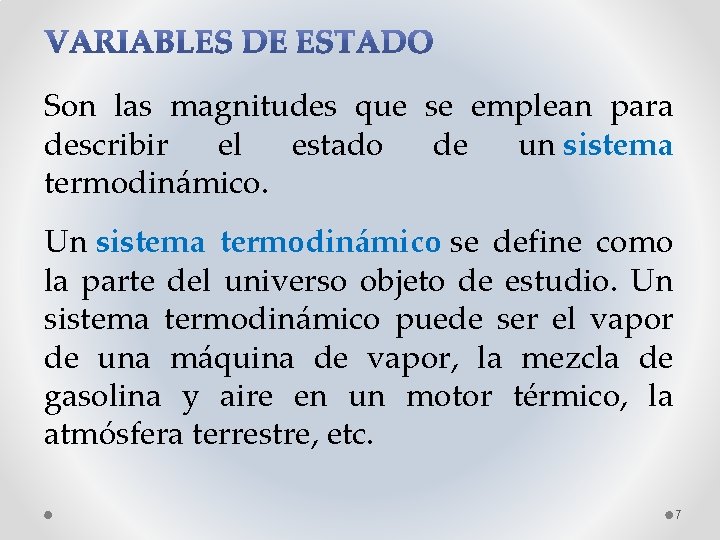 Son las magnitudes que se emplean para describir el estado de un sistema termodinámico.