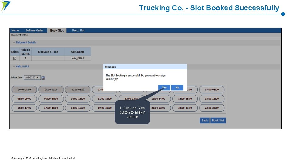 Trucking Co. - Slot Booked Successfully 1. Click on ‘Yes’ button to assign vehicle