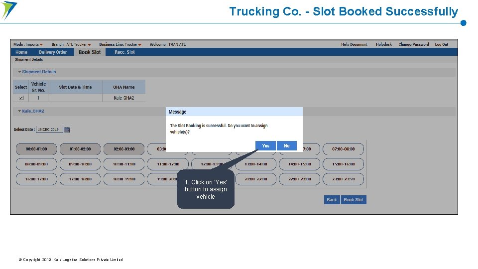 Trucking Co. - Slot Booked Successfully 1. Click on ‘Yes’ button to assign vehicle