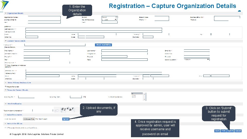 1. Enter the Organization details Registration – Capture Organization Details 2. Upload documents, if