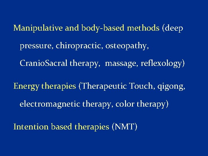 Manipulative and body based methods (deep pressure, chiropractic, osteopathy, Cranio. Sacral therapy, massage, reflexology)