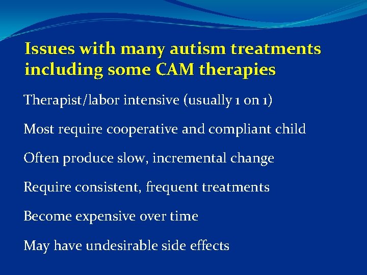 Issues with many autism treatments including some CAM therapies Therapist/labor intensive (usually 1 on