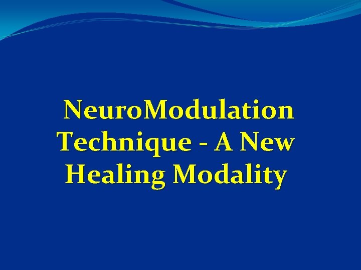 Neuro. Modulation Technique - A New Healing Modality 