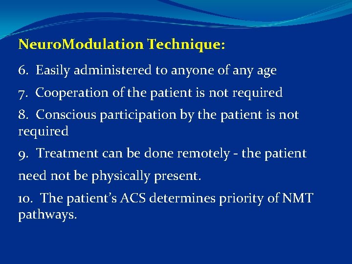 Neuro. Modulation Technique: 6. Easily administered to anyone of any age 7. Cooperation of