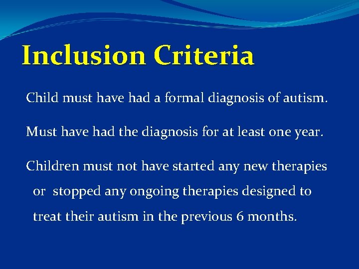 Inclusion Criteria Child must have had a formal diagnosis of autism. Must have had