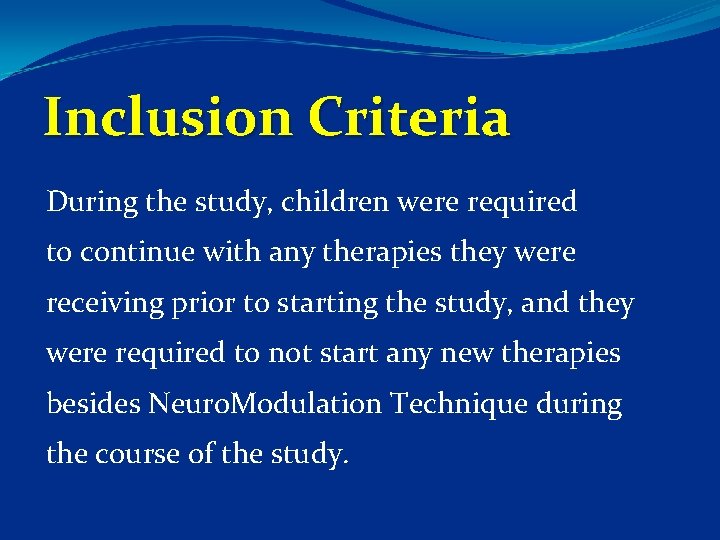 Inclusion Criteria During the study, children were required to continue with any therapies they