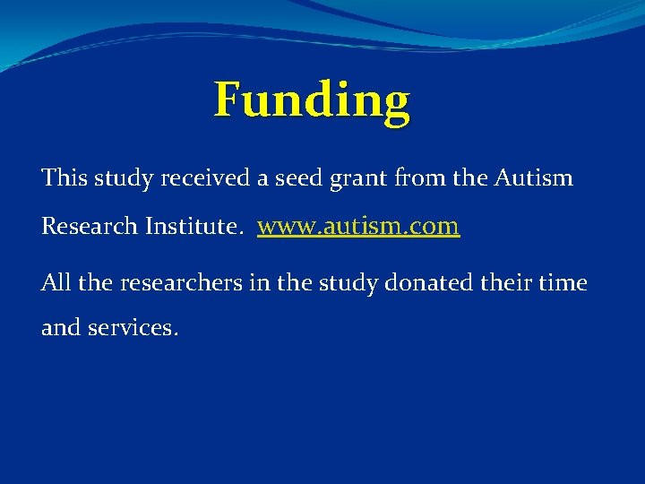  Funding This study received a seed grant from the Autism Research Institute. www.