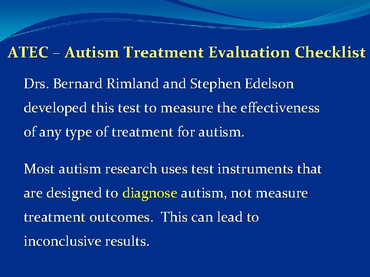ATEC – Autism Treatment Evaluation Checklist Drs. Bernard Rimland Stephen Edelson developed this test