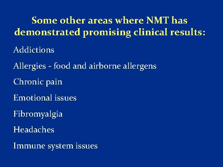 Some other areas where NMT has demonstrated promising clinical results: Addictions Allergies food and