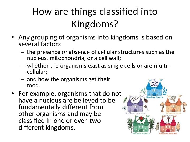 How are things classified into Kingdoms? • Any grouping of organisms into kingdoms is