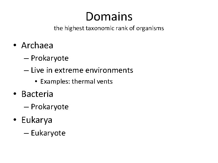 Domains the highest taxonomic rank of organisms • Archaea – Prokaryote – Live in