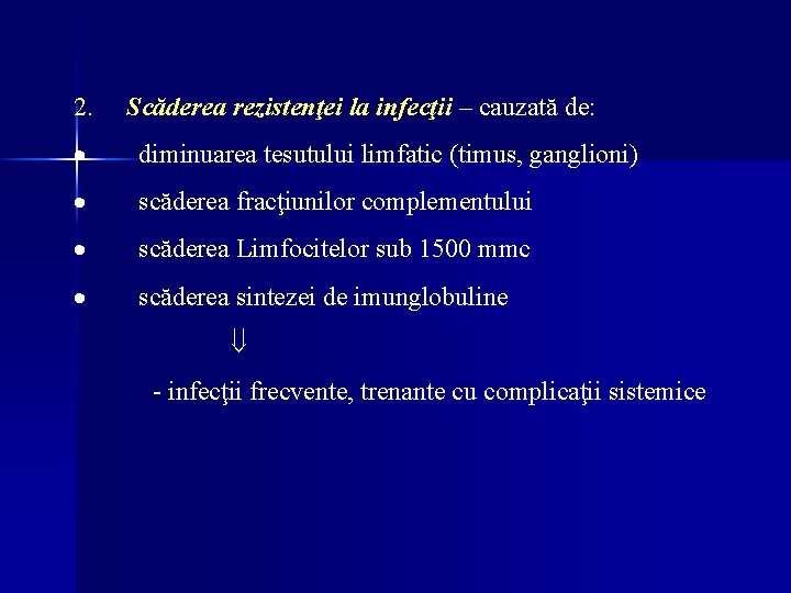 2. Scăderea rezistenţei la infecţii – cauzată de: · diminuarea tesutului limfatic (timus, ganglioni) 2. Scăderea rezistenţei la infecţii – cauzată de: · diminuarea tesutului limfatic (timus, ganglioni)