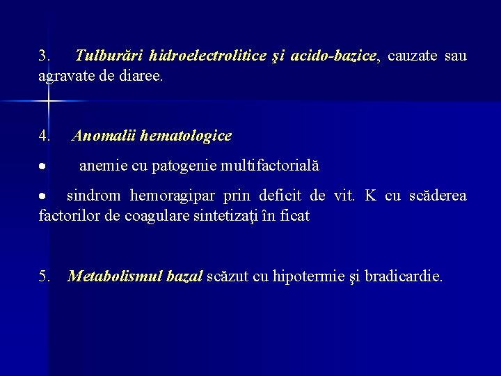 3. Tulburări hidroelectrolitice şi acido-bazice, cauzate sau agravate de diaree. 4. Anomalii hematologice · 3. Tulburări hidroelectrolitice şi acido-bazice, cauzate sau agravate de diaree. 4. Anomalii hematologice ·