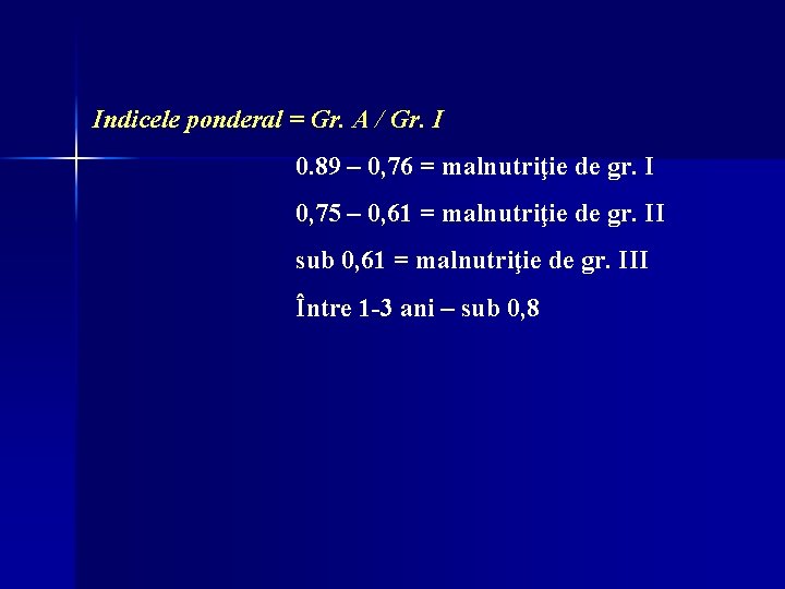 Indicele ponderal = Gr. A / Gr. I 0. 89 – 0, 76 Indicele ponderal = Gr. A / Gr. I 0. 89 – 0, 76