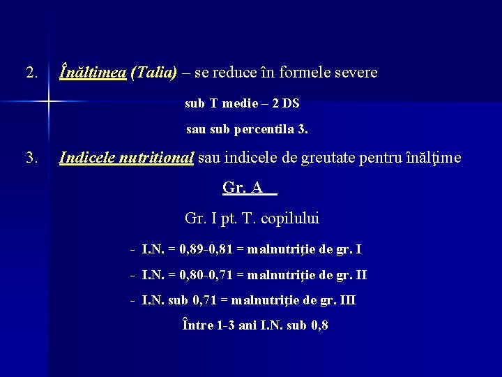 2. Înălţimea (Talia) – se reduce în formele severe sub T medie – 2 2. Înălţimea (Talia) – se reduce în formele severe sub T medie – 2