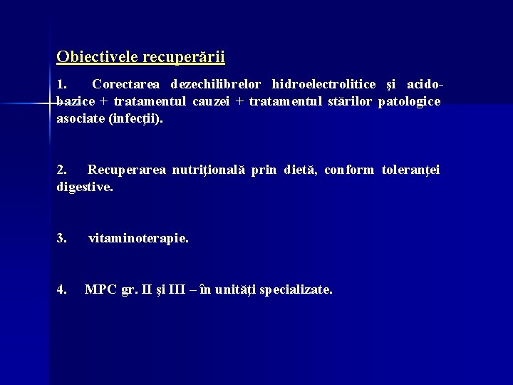 Obiectivele recuperării 1. Corectarea dezechilibrelor hidroelectrolitice şi acidobazice + tratamentul cauzei + tratamentul stărilor Obiectivele recuperării 1. Corectarea dezechilibrelor hidroelectrolitice şi acidobazice + tratamentul cauzei + tratamentul stărilor