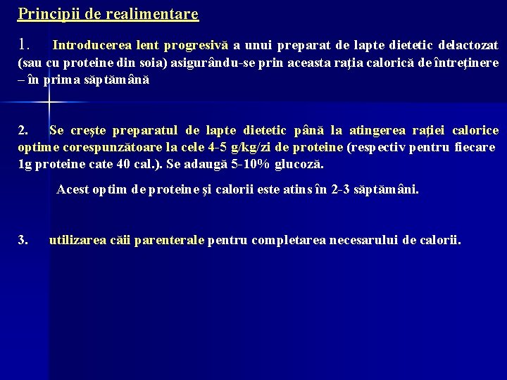 Principii de realimentare 1. Introducerea lent progresivă a unui preparat de lapte dietetic delactozat Principii de realimentare 1. Introducerea lent progresivă a unui preparat de lapte dietetic delactozat