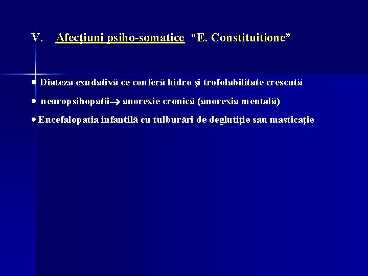 V. Afecţiuni psiho-somatice “E. Constituitione” · Diateza exudativă ce conferă hidro şi trofolabilitate crescută V. Afecţiuni psiho-somatice “E. Constituitione” · Diateza exudativă ce conferă hidro şi trofolabilitate crescută