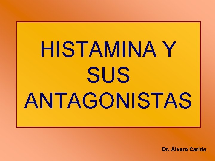 HISTAMINA Y SUS ANTAGONISTAS Dr. Álvaro Caride 