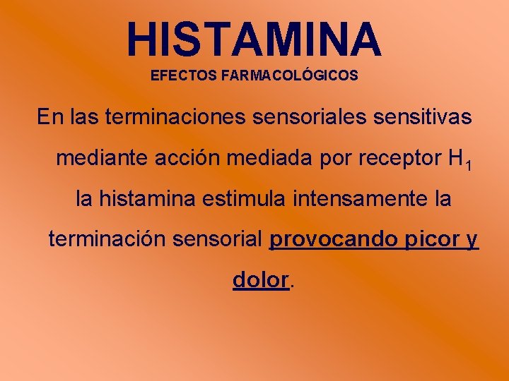 HISTAMINA EFECTOS FARMACOLÓGICOS En las terminaciones sensoriales sensitivas mediante acción mediada por receptor H