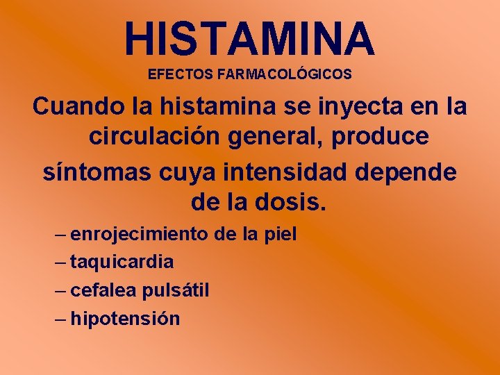 HISTAMINA EFECTOS FARMACOLÓGICOS Cuando la histamina se inyecta en la circulación general, produce síntomas