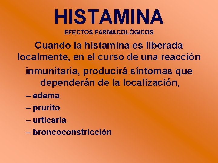 HISTAMINA EFECTOS FARMACOLÓGICOS Cuando la histamina es liberada localmente, en el curso de una