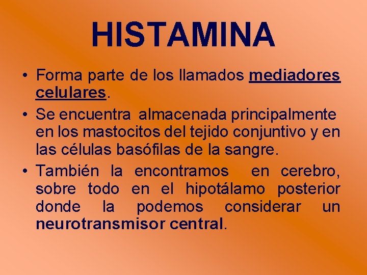 HISTAMINA • Forma parte de los llamados mediadores celulares. • Se encuentra almacenada principalmente