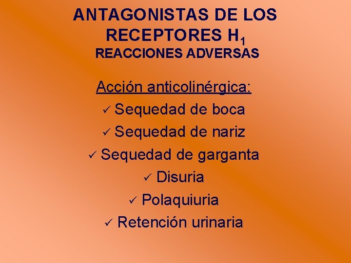 ANTAGONISTAS DE LOS RECEPTORES H 1 REACCIONES ADVERSAS Acción anticolinérgica: Sequedad de boca Sequedad