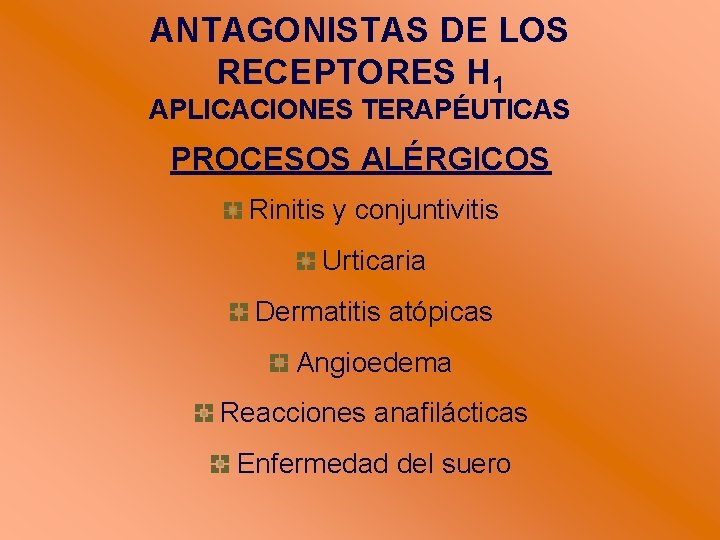 ANTAGONISTAS DE LOS RECEPTORES H 1 APLICACIONES TERAPÉUTICAS PROCESOS ALÉRGICOS Rinitis y conjuntivitis Urticaria