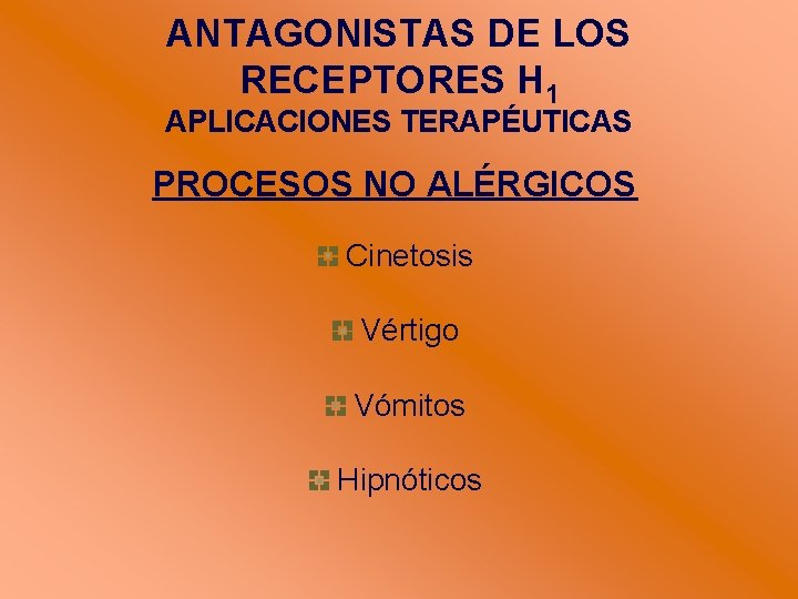 ANTAGONISTAS DE LOS RECEPTORES H 1 APLICACIONES TERAPÉUTICAS PROCESOS NO ALÉRGICOS Cinetosis Vértigo Vómitos