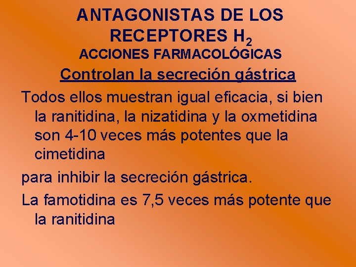 ANTAGONISTAS DE LOS RECEPTORES H 2 ACCIONES FARMACOLÓGICAS Controlan la secreción gástrica Todos ellos