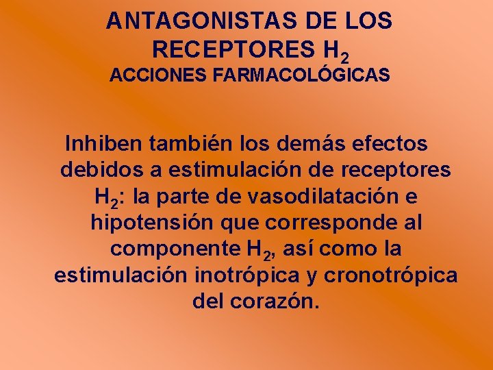 ANTAGONISTAS DE LOS RECEPTORES H 2 ACCIONES FARMACOLÓGICAS Inhiben también los demás efectos debidos