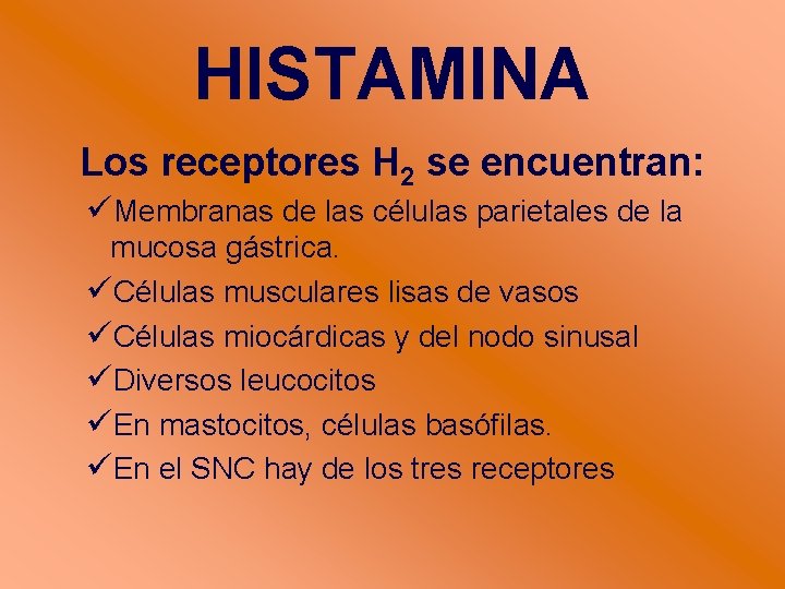 HISTAMINA Los receptores H 2 se encuentran: Membranas de las células parietales de la