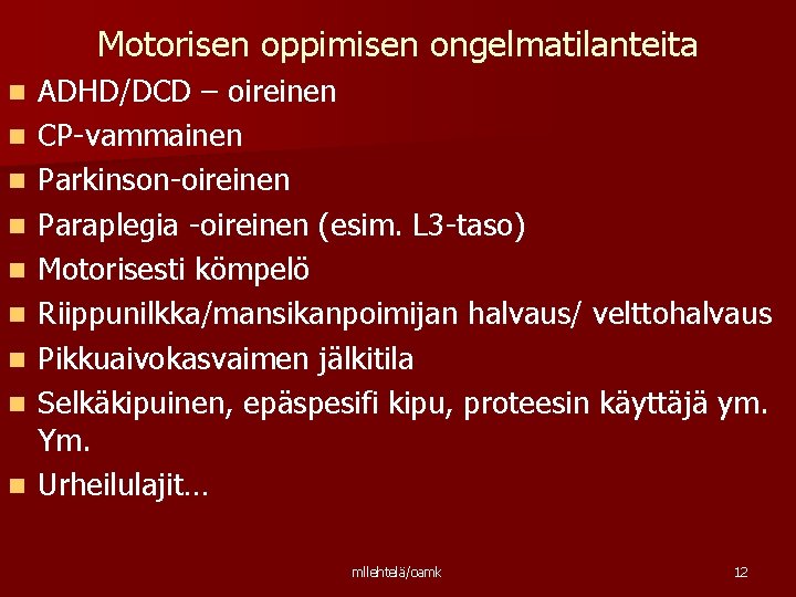 Motorisen oppimisen ongelmatilanteita n n n n n ADHD/DCD – oireinen CP-vammainen Parkinson-oireinen Paraplegia
