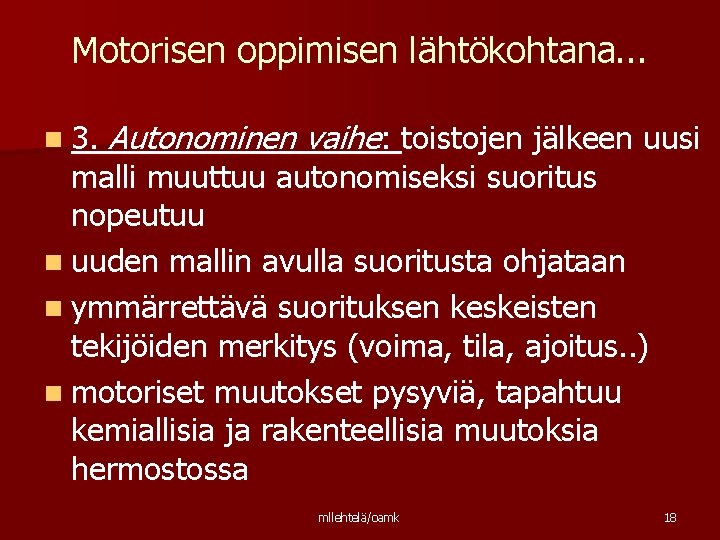 Motorisen oppimisen lähtökohtana. . . n 3. Autonominen vaihe: toistojen jälkeen uusi malli muuttuu