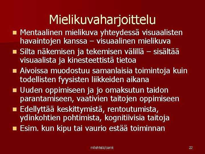 Mielikuvaharjoittelu n n n Mentaalinen mielikuva yhteydessä visuaalisten havaintojen kanssa – visuaalinen mielikuva Silta