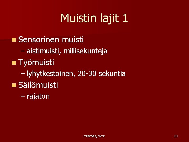 Muistin lajit 1 n Sensorinen muisti – aistimuisti, millisekunteja n Työmuisti – lyhytkestoinen, 20