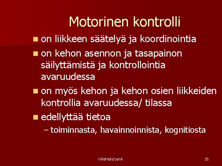 Motorinen kontrolli n on liikkeen säätelyä ja koordinointia n on kehon asennon ja tasapainon