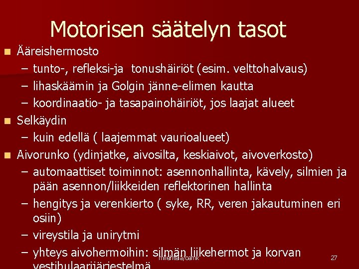 Motorisen säätelyn tasot Ääreishermosto – tunto-, refleksi-ja tonushäiriöt (esim. velttohalvaus) – lihaskäämin ja Golgin