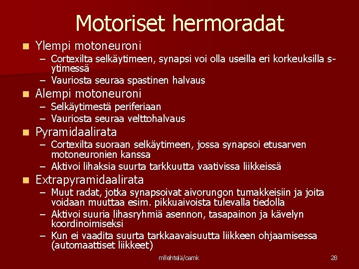 Motoriset hermoradat n Ylempi motoneuroni n Alempi motoneuroni n Pyramidaalirata n Extrapyramidaalirata – Cortexilta