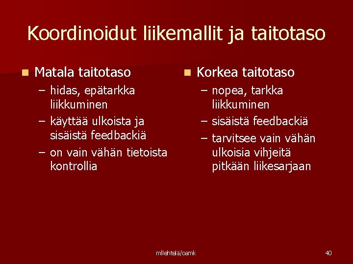 Koordinoidut liikemallit ja taitotaso n Matala taitotaso n Korkea taitotaso – hidas, epätarkka liikkuminen