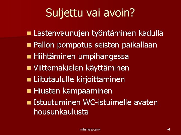 Suljettu vai avoin? n Lastenvaunujen työntäminen kadulla n Pallon pompotus seisten paikallaan n Hiihtäminen