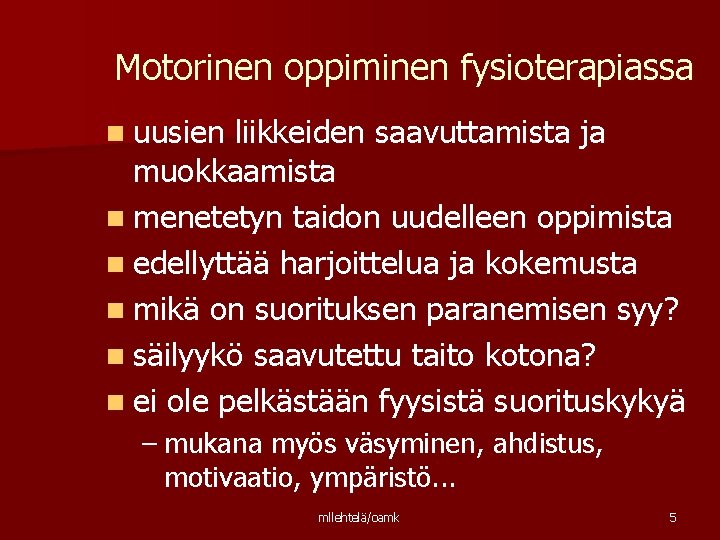 Motorinen oppiminen fysioterapiassa n uusien liikkeiden saavuttamista ja muokkaamista n menetetyn taidon uudelleen oppimista