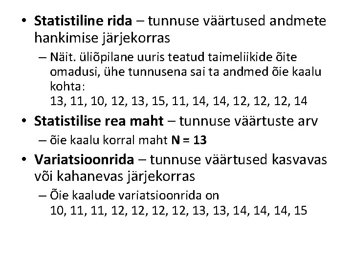 • Statistiline rida – tunnuse väärtused andmete hankimise järjekorras – Näit. üliõpilane uuris