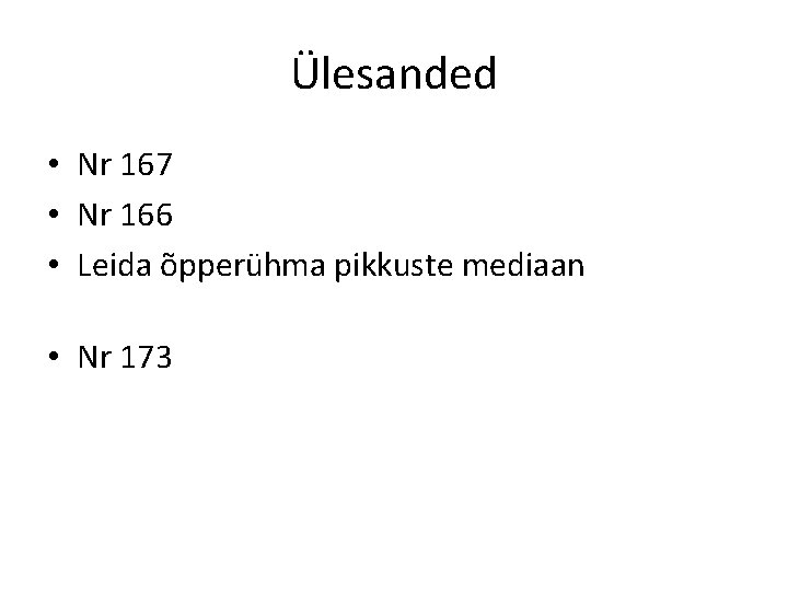 Ülesanded • Nr 167 • Nr 166 • Leida õpperühma pikkuste mediaan • Nr