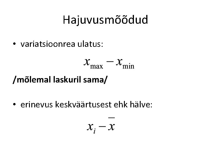 Hajuvusmõõdud • variatsioonrea ulatus: /mõlemal laskuril sama/ • erinevus keskväärtusest ehk hälve: 