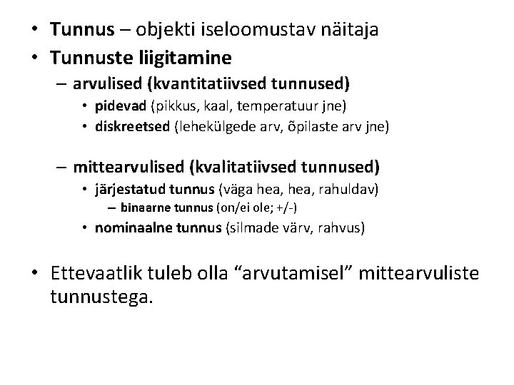  • Tunnus – objekti iseloomustav näitaja • Tunnuste liigitamine – arvulised (kvantitatiivsed tunnused)