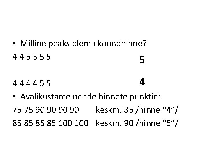  • Milline peaks olema koondhinne? 445555 5 4 444455 • Avalikustame nende hinnete