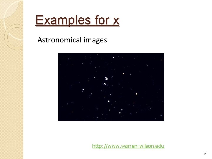 Examples for x Astronomical images http: //www. warren-wilson. edu 2 