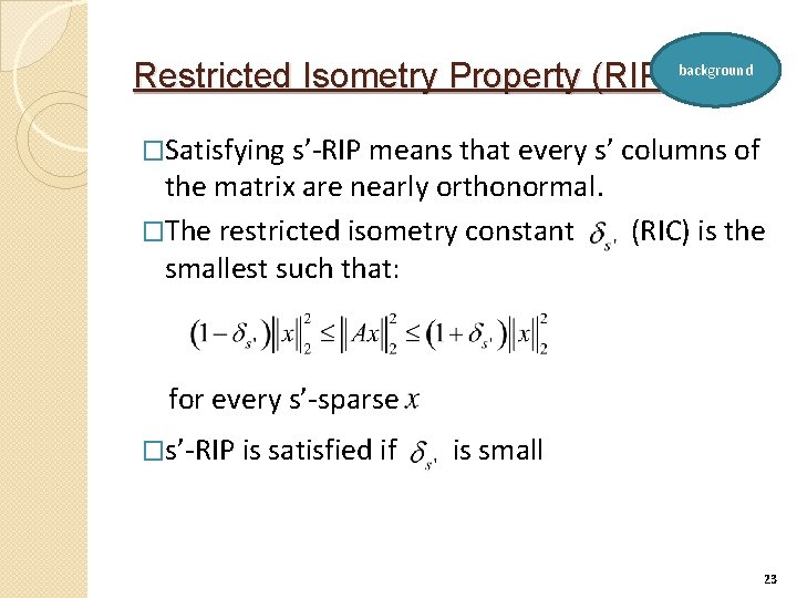 Restricted Isometry Property (RIP) background �Satisfying s’-RIP means that every s’ columns of the